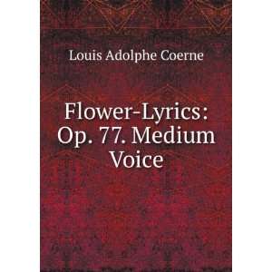  Flower Lyrics Op. 77. Medium Voice Louis Adolphe Coerne 