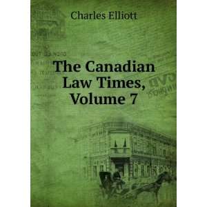The Canadian Law Times, Volume 7 Charles Elliott  Books