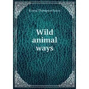  Wild animal ways Ernest Thompson Seton Books