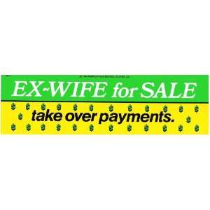  EX WIFE for SALE take over payments. decal bumper sticker 