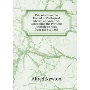   the Portions Relating to Aves, from 1864 to 1869 Alfred Newton Books