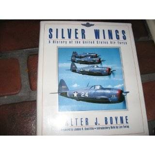 Silver Wings A History of the United States Air Force by Walter J 