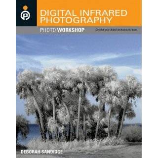 Digital Infrared Photography (Photo Workshop) by Deborah Sandidge (May 