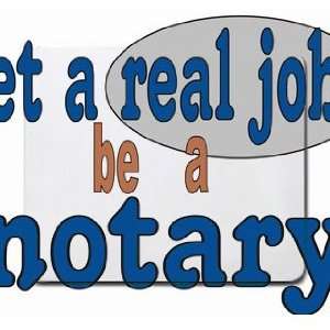  get a real job be a notary Mousepad