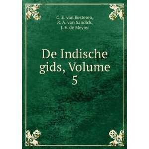  De Indische Gids, Volume 5 (Dutch Edition) C E. Van 