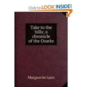  Take to the hills; a chronicle of the Ozarks Marguerite 