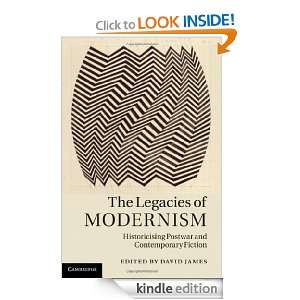 The Legacies of Modernism David James  Kindle Store