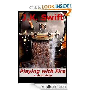 Playing with Fire J. K. Swift  Kindle Store