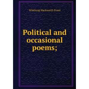  Political and occasional poems; Winthrop Mackworth Praed 
