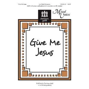  Give Me Jesus (Sacred Anthem, SATB, Piano) Mark Patterson 
