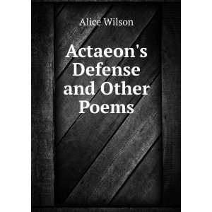  Actaeons Defense and Other Poems Alice Wilson Books