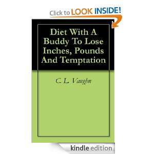 Diet With A Buddy To Lose Inches, Pounds And Temptation C. L. Vaughn 