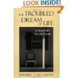 The Troubled Dream of Life In Search of a Peaceful Death by Daniel 