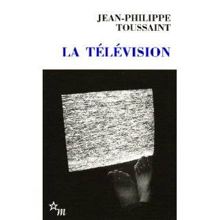 La Television (French Edition) by Jean Philippe Toussaint (Sep 13 