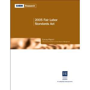  2005 Fair Labor Standards Act Survey Report A Study by 