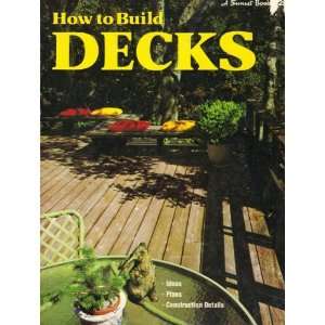 How to build decks, (A Sunset book) The Editors of Sunset Books and 