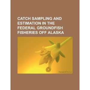 com Catch sampling and estimation in the federal groundfish fisheries 