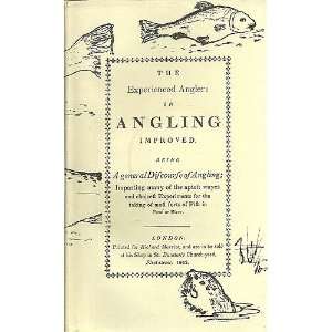 The experienced angler Or, Angling improved  imparting many of the 