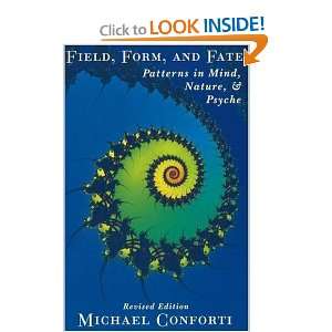  Field, Form and Fate Patterns in Mind, Nature, and Psyche 
