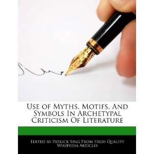  Use of Myths, Motifs, And Symbols In Archetypal Criticism 
