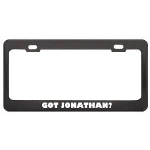 Got Jonathan? Girl Name Black Metal License Plate Frame Holder Border 