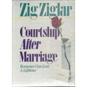Zig Ziglar Courtship After Marriage Romance Can Last A Lifetime Audio 