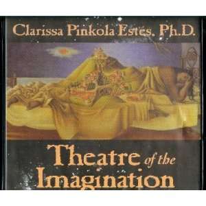   Theatre of the Imagination, Volume One Clarissa Pinkola Estes Books