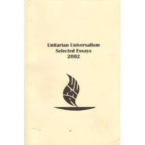  UNITARIAN UNIVERSALISM Selected Essays 2002 Daniel Budd 