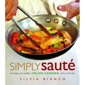  Simply Sauté Fast, Easy, and Healthy Italian Cooking 