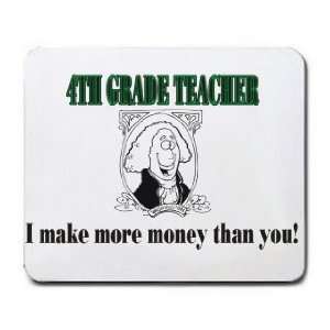  4TH GRADE TEACHER I make more money than you Mousepad 