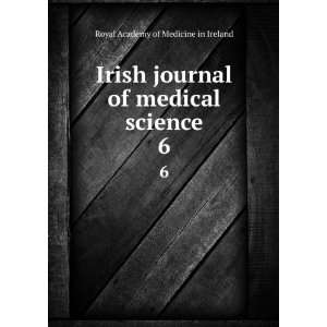  Irish journal of medical science. 6 Royal Academy of 