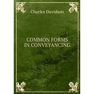  COMMON FORMS IN CONVEYANCING CHARLES DAVIDSON Books