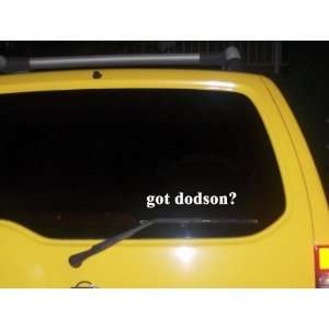  got dodson? Funny decal sticker Brand New Everything 