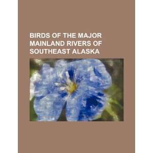  Birds of the major mainland rivers of southeast Alaska 