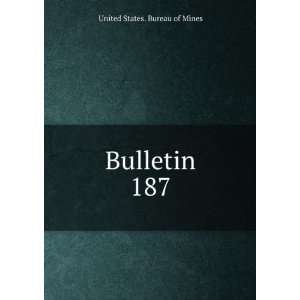  Bulletin. 187 United States. Bureau of Mines Books