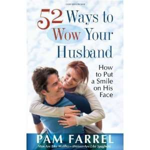  52 Ways to Wow Your Husband How to Put a Smile on His 