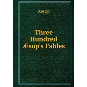  Three Hundred Ã?sops Fables Aesop Books