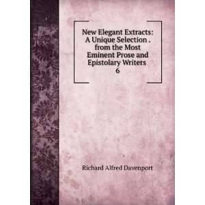 New Elegant Extracts A Unique Selection . from the Most Eminent Prose 