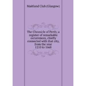 The Chronicle of Perth; a register of remarkable occurrences, chiefly 