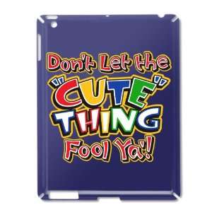  iPad 2 Case Royal Blue of Dont Let The Cute Thing Fool Ya 
