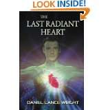 The Last Radiant Heart by Daniel Lance Wright, Jake George and Sheri 