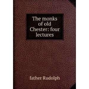  The monks of old Chester four lectures father Rudolph 