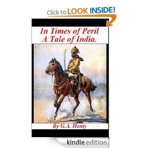 In Times of Peril   A Tale of India G.A. Henty  Kindle 