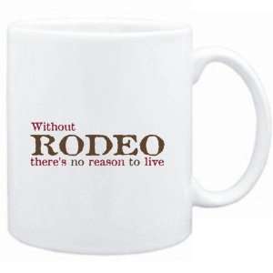 Mug White  Without Rodeo theres no reason to live  Hobbies  