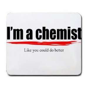  Im a chemist Like you could do better Mousepad Office 