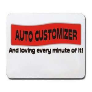  AUTO CUSTOMIZER And loving every minute of it Mousepad 