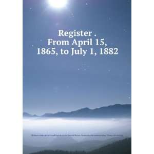  Register . From April 15, 1865, to July 1, 1882 Military 