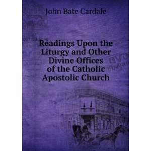  Readings Upon the Liturgy and Other Divine Offices of the Catholic 