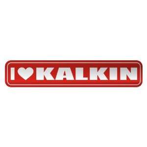   I LOVE KALKIN  STREET SIGN NAME
