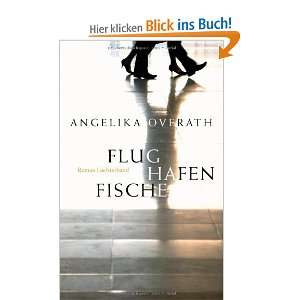 Flughafenfische Roman  Angelika Overath Bücher